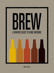 Brew: A Graphic Guide to Home Brewing цена и информация | Книги рецептов | kaup24.ee