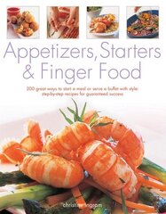 Appetizers, Starters and Finger Food: 200 Great Ways to Start a Meal or Serve a Buffet with Style; Step-by-Step Recipes for Guaranteed Success hind ja info | Retseptiraamatud  | kaup24.ee