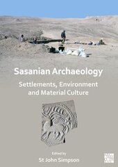 Sasanian Archaeology: Settlements, Environment and Material Culture hind ja info | Ajalooraamatud | kaup24.ee