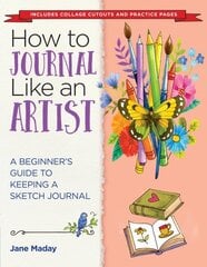 How to Journal Like an Artist: A Beginner's Guide to Keeping a Sketch Journal цена и информация | Книги об искусстве | kaup24.ee