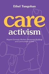Care Activism: Migrant Domestic Workers, Movement-Building, and Communities of Care цена и информация | Книги по социальным наукам | kaup24.ee