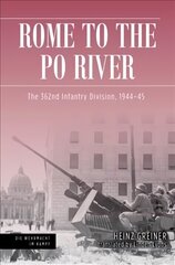 Rome to the Po River: The 362nd Infantry Division, 1944-45 hind ja info | Ajalooraamatud | kaup24.ee
