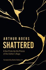 Shattered: A Son Picks Up the Pieces of His Father's Rage hind ja info | Elulooraamatud, biograafiad, memuaarid | kaup24.ee