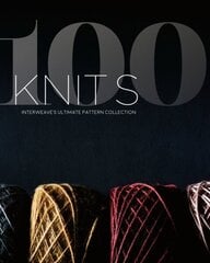 100 Knits: Interweave's Ultimate Pattern Collection цена и информация | Книги о питании и здоровом образе жизни | kaup24.ee