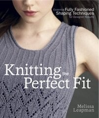 Knitting the Perfect Fit: Essential Fully Fashioned Shaping Techniques for Designer Results hind ja info | Tervislik eluviis ja toitumine | kaup24.ee