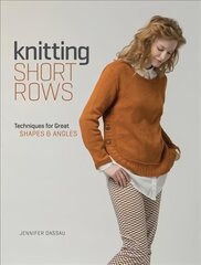 Knitting Short Rows: Techniques for Great Shapes & Angles цена и информация | Книги о питании и здоровом образе жизни | kaup24.ee