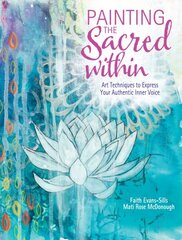 Painting the Sacred Within: Art Techniques to Express Your Authentic Inner Voice hind ja info | Tervislik eluviis ja toitumine | kaup24.ee