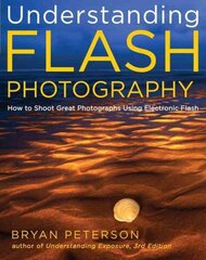 Understanding Flash Photography: How to Shoot Great Photographs Using Electronic Flash цена и информация | Книги по фотографии | kaup24.ee