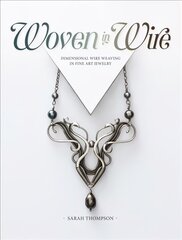 Woven in Wire: Dimensional Wire Weaving in Fine Art Jewelry цена и информация | Книги о питании и здоровом образе жизни | kaup24.ee