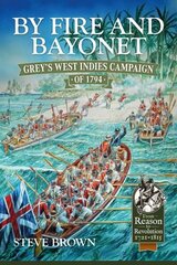 By Fire and Bayonet: Grey's West Indies Campaign of 1794 Reprint ed. hind ja info | Ajalooraamatud | kaup24.ee