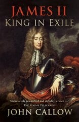 James II: King in Exile: King in Exile цена и информация | Исторические книги | kaup24.ee