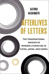 Afterlives of Letters: The Transnational Origins of Modern Literature in China, Japan, and Korea hind ja info | Ühiskonnateemalised raamatud | kaup24.ee