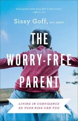 Worry-Free Parent - Living in Confidence So Your Kids Can Too: Living in Confidence So Your Kids Can Too цена и информация | Духовная литература | kaup24.ee