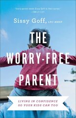 Worry-Free Parent - Living in Confidence So Your Kids Can Too: Living in Confidence So Your Kids Can Too hind ja info | Usukirjandus, religioossed raamatud | kaup24.ee