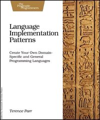 Language Implementation Patterns: Techniques for Implementing Domain-Specific Languages hind ja info | Majandusalased raamatud | kaup24.ee