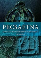 Pecsaetna: People of the Anglo-Saxon Peak District цена и информация | Исторические книги | kaup24.ee