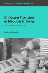 Childcare Provision in Neoliberal Times: The Marketization of Care hind ja info | Ühiskonnateemalised raamatud | kaup24.ee