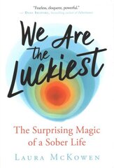We Are the Luckiest: The Surprising Magic of a Sober Life цена и информация | Самоучители | kaup24.ee
