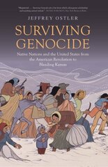 Surviving Genocide: Native Nations and the United States from the American Revolution to Bleeding Kansas hind ja info | Ajalooraamatud | kaup24.ee