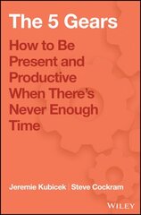 5 Gears: How to Be Present and Productive When There is Never Enough Time цена и информация | Книги по экономике | kaup24.ee