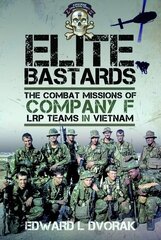 Elite Bastards: The Combat Missions of Company F, LRP Teams in Vietnam hind ja info | Ajalooraamatud | kaup24.ee