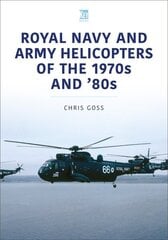 Royal Navy and Army Helicopters of the 1970s and '80s hind ja info | Ühiskonnateemalised raamatud | kaup24.ee