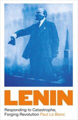 Lenin: Responding to Catastrophe, Forging Revolution цена и информация | Биографии, автобиогафии, мемуары | kaup24.ee