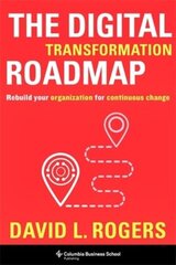 Digital Transformation Roadmap: Rebuild Your Organization for Continuous Change цена и информация | Книги по экономике | kaup24.ee