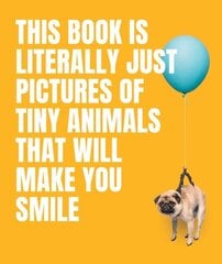 This Book Is Literally Just Pictures of Tiny Animals That Will Make You Smile hind ja info | Tervislik eluviis ja toitumine | kaup24.ee