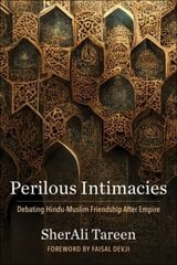 Perilous Intimacies: Debating Hindu-Muslim Friendship After Empire цена и информация | Духовная литература | kaup24.ee