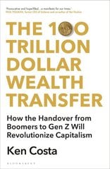 100 Trillion Dollar Wealth Transfer: How the Handover from Boomers to Gen Z Will Revolutionize Capitalism hind ja info | Majandusalased raamatud | kaup24.ee