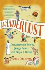 Wanderlust: Extraordinary People, Quirky Places, and Curious Cuisine hind ja info | Elulooraamatud, biograafiad, memuaarid | kaup24.ee
