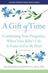 Gift of Time: Continuing Your Pregnancy When Your Baby's Life Is Expected to Be Brief second edition цена и информация | Самоучители | kaup24.ee