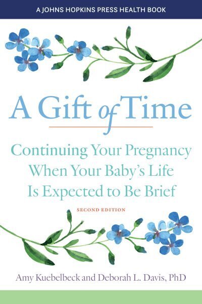 Gift of Time: Continuing Your Pregnancy When Your Baby's Life Is Expected to Be Brief second edition цена и информация | Eneseabiraamatud | kaup24.ee