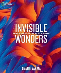 National Geographic Invisible Wonders: Photographs of the Hidden World hind ja info | Majandusalased raamatud | kaup24.ee