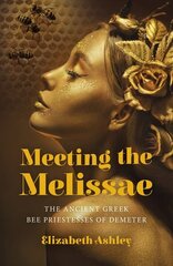 Meeting the Melissae: The Ancient Greek Bee Priestesses of Demeter цена и информация | Самоучители | kaup24.ee