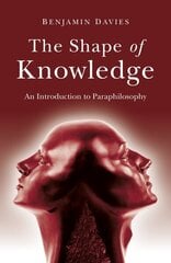 Shape of Knowledge, The: An Introduction to Paraphilosophy hind ja info | Ajalooraamatud | kaup24.ee