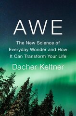 Awe: The New Science of Everyday Wonder and How It Can Transform Your Life цена и информация | Книги по социальным наукам | kaup24.ee