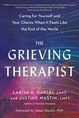 Grieving Therapist: Caring for Yourself and Your Clients When It Feels Like the End of the World цена и информация | Книги по социальным наукам | kaup24.ee