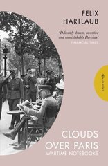 Clouds over Paris: The Wartime Notebooks of Felix Hartlaub цена и информация | Биографии, автобиогафии, мемуары | kaup24.ee