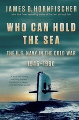 Who Can Hold the Sea: The U.S. Navy in the Cold War 1945-1960 цена и информация | Книги по социальным наукам | kaup24.ee