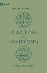 Planting by Pastoring: A Vision for Starting a Healthy Church hind ja info | Usukirjandus, religioossed raamatud | kaup24.ee