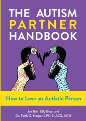 Autism Partner Handbook: How to Love Someone on the Spectrum hind ja info | Eneseabiraamatud | kaup24.ee