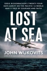 Lost At Sea: Eddie Rickenbacker's Twenty-Four Days Adrift on the Pacific --A World War II Tale of Courage and Faith цена и информация | Исторические книги | kaup24.ee