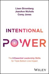 Intentional Power: The 6 Essential Leadership Skills for Triple Bottom Line Impact цена и информация | Книги по экономике | kaup24.ee