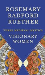 Visionary Women: Three Medieval Mystics цена и информация | Духовная литература | kaup24.ee