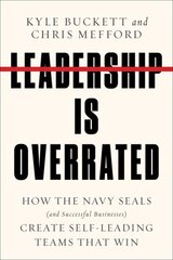 Leadership Is Overrated: How the Navy Seals (and Successful Businesses) Create Self-Leading Teams That Win hind ja info | Majandusalased raamatud | kaup24.ee