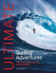 Ultimate Surfing Adventures: 100 Epic Experiences in the Waves 2nd Revised edition hind ja info | Tervislik eluviis ja toitumine | kaup24.ee