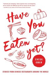 Have You Eaten Yet: Stories from Chinese Restaurants Around the World hind ja info | Retseptiraamatud | kaup24.ee