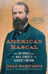 American Rascal: How Jay Gould Built Wall Street's Biggest Fortune hind ja info | Elulooraamatud, biograafiad, memuaarid | kaup24.ee